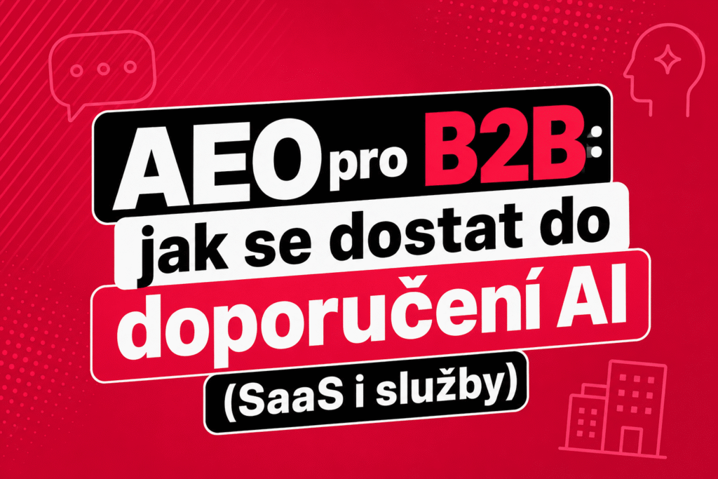 AEO pro B2B: jak se dostat do doporučení AI (SaaS i služby)